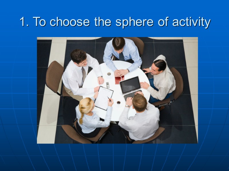 1. To choose the sphere of activity